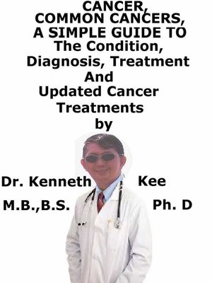 cover image of Cancer, Common Cancers, a Simple Guide to the Conditions, Diagnosis, Treatment and Updated Cancer Treatments